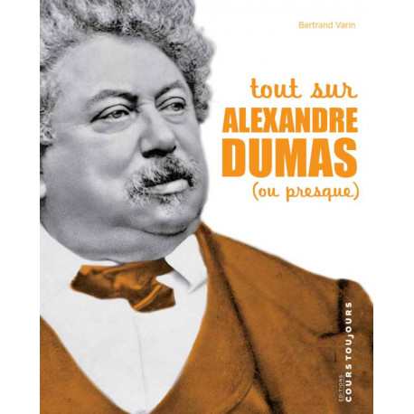 TOUT SUR ALEXANDRE DUMAS (OU PRESQUE) - Bertrand Varin TOUT SUR ALEXANDRE DUMAS (OU PRESQUE) - Bertrand Varin